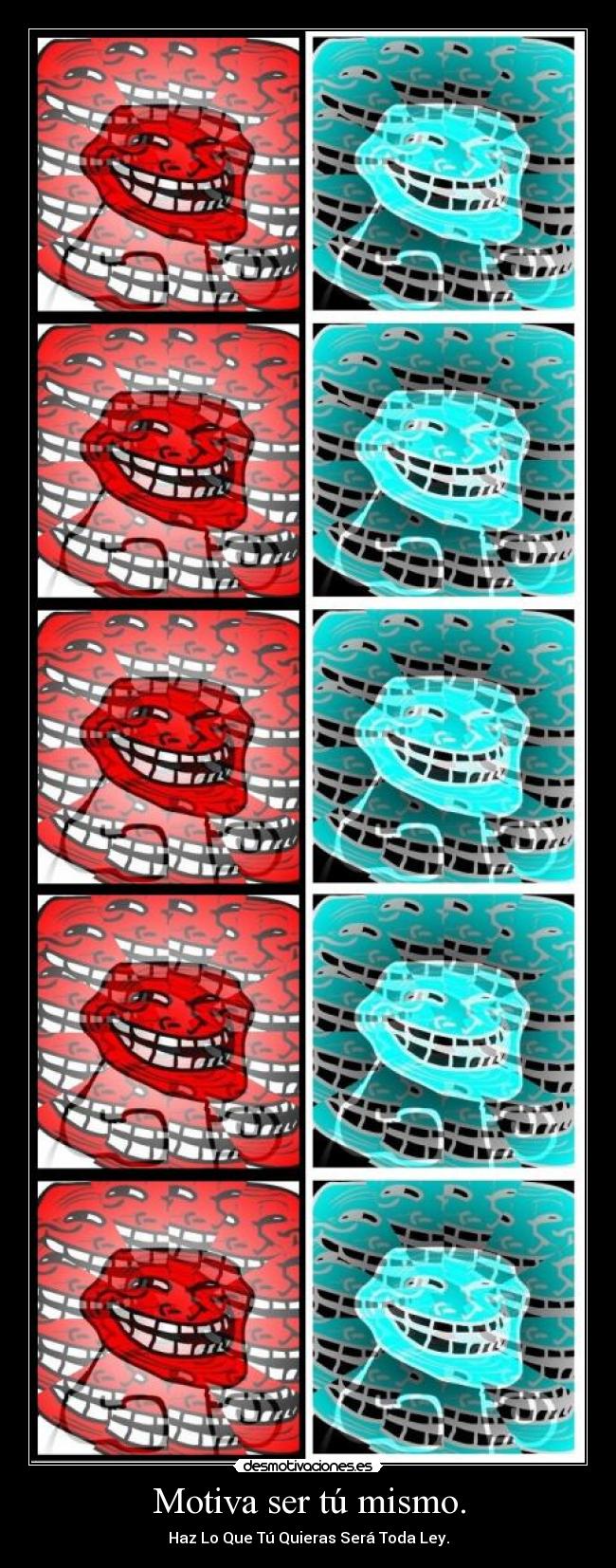 Motiva ser tú mismo. - Haz Lo Que Tú Quieras Será Toda Ley.