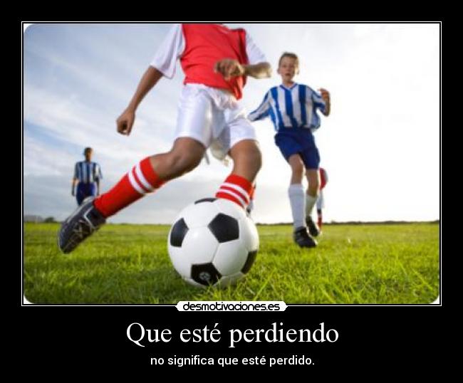 Que esté perdiendo - no significa que esté perdido.