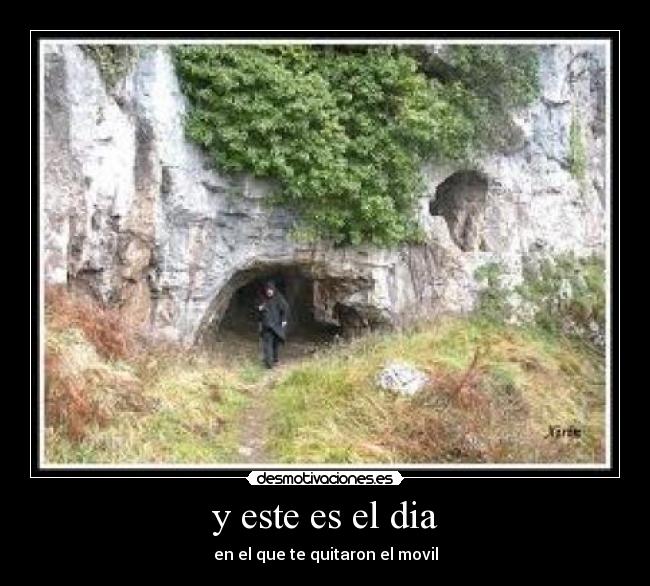 y este es el dia - en el que te quitaron el movil