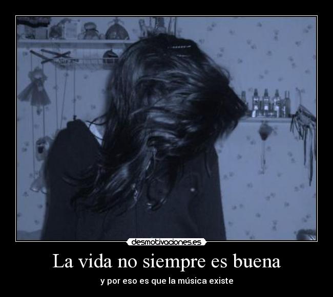 La vida no siempre es buena -