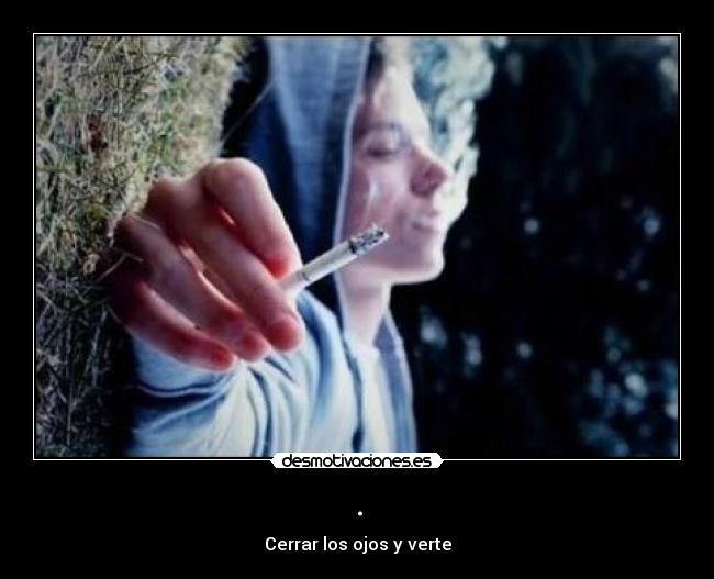 . - Cerrar los ojos y verte