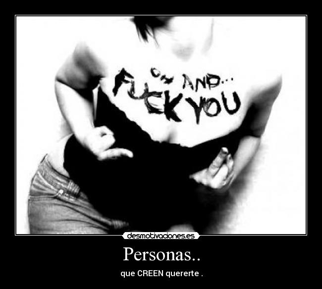 Personas.. - que CREEN quererte .