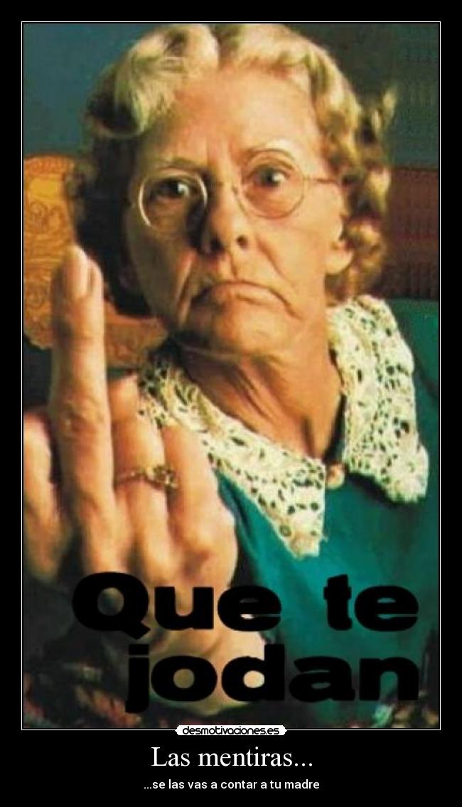 Las mentiras... - ...se las vas a contar a tu madre