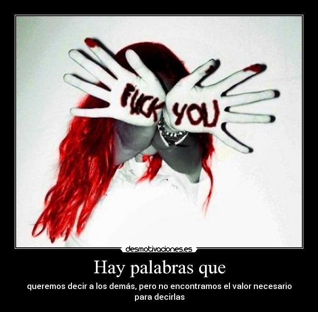 Hay palabras que - queremos decir a los demás, pero no encontramos el valor necesario para decirlas