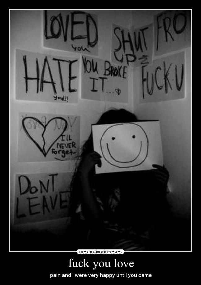 fuck you love - pain and I were very happy until you came