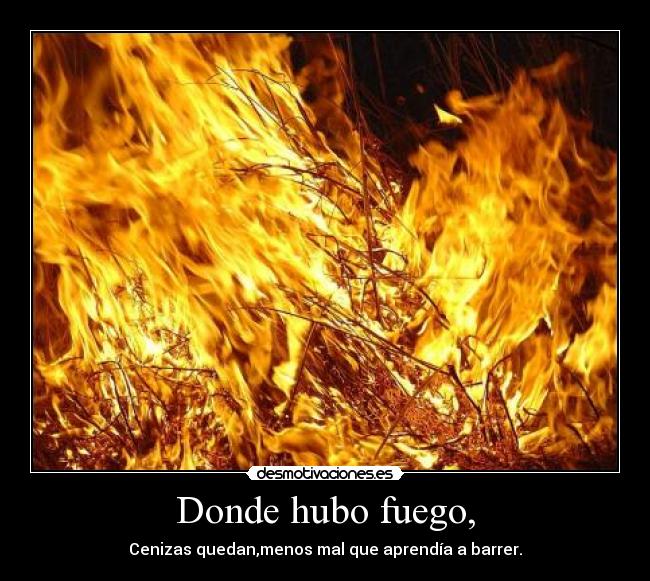 Donde hubo fuego, - 