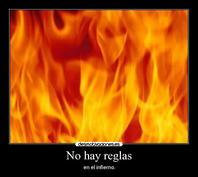 No hay reglas - en el infierno.