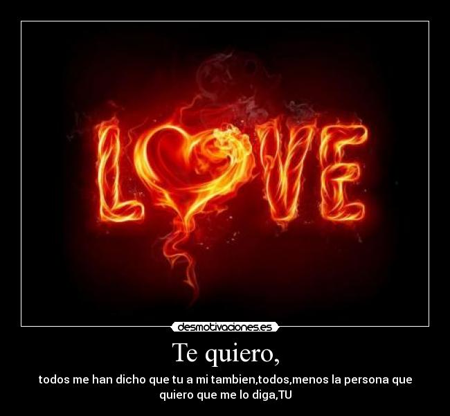 Te quiero, -