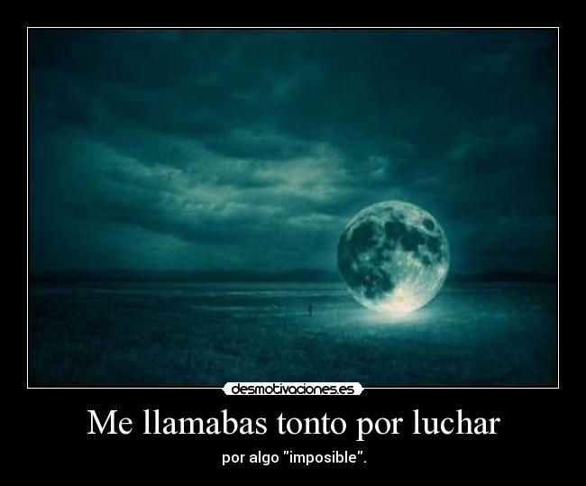 Me llamabas tonto por luchar - 