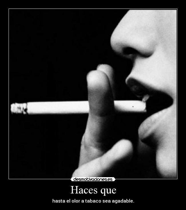 carteles haces que hasta olor tabaco sea agradable desmotivaciones