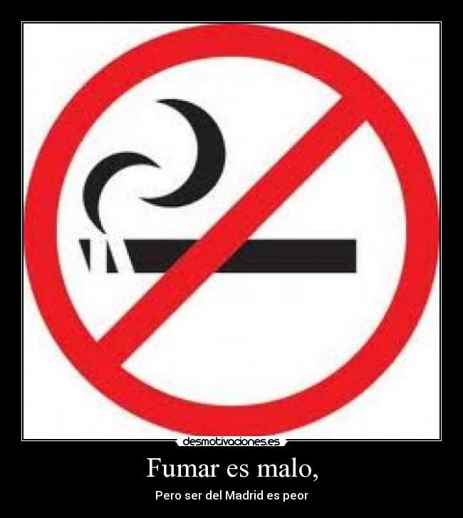 Fumar es malo, - Pero ser del Madrid es peor