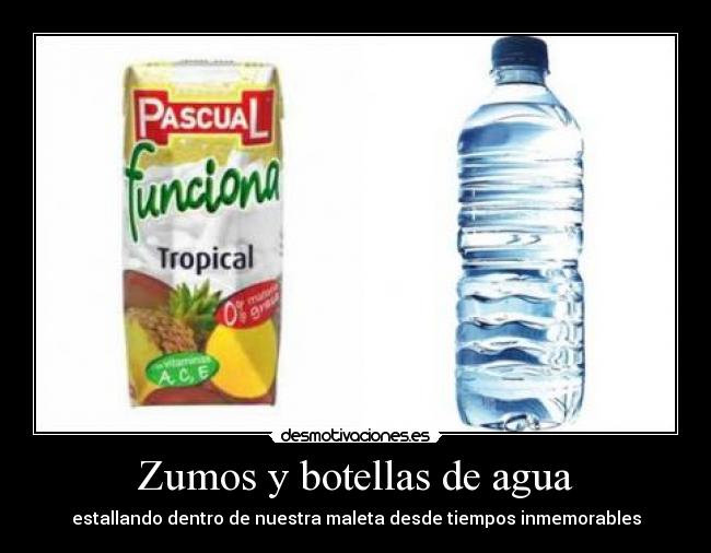 Zumos y botellas de agua - estallando dentro de nuestra maleta desde tiempos inmemorables