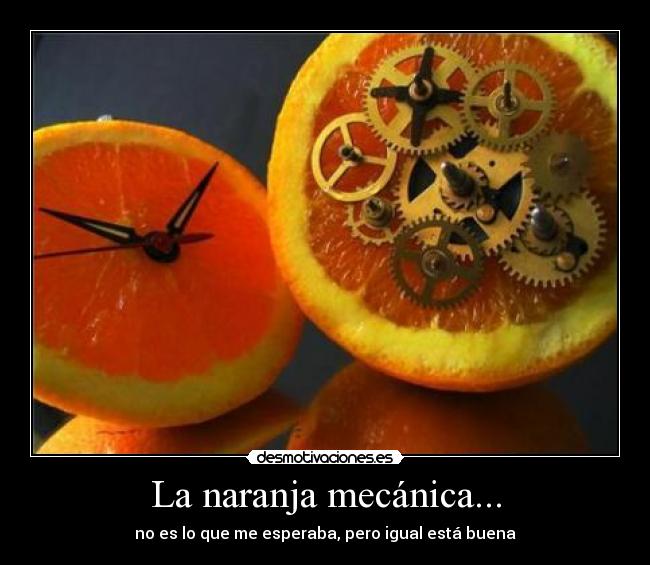 La naranja mecánica... - 