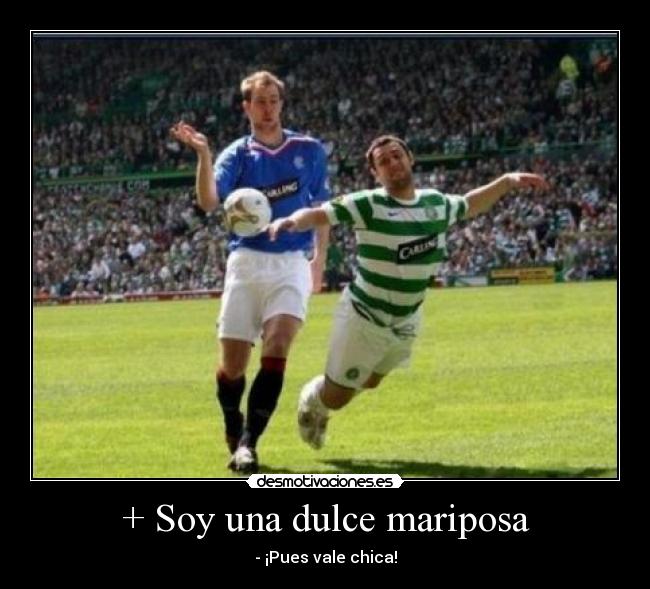 + Soy una dulce mariposa -