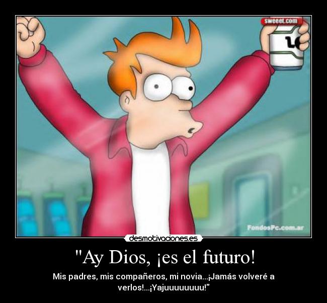 Ay Dios, ¡es el futuro! - 