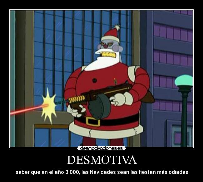 DESMOTIVA - saber que en el año 3.000, las Navidades sean las fiestan más odiadas
