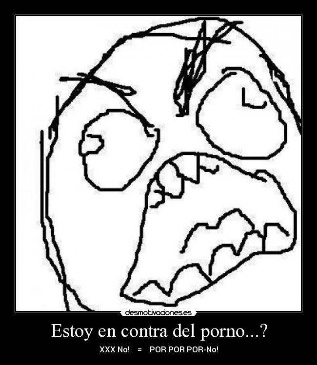 Estoy en contra del porno...? - XXX No! = POR POR POR-No!