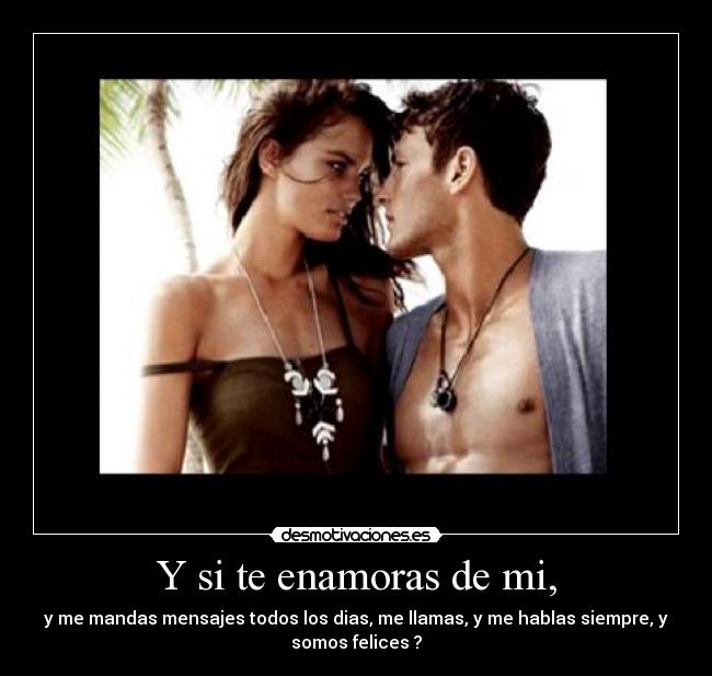 Y si te enamoras de mi, - 