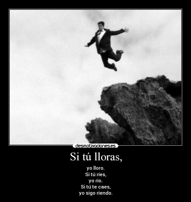 Si tú lloras, -