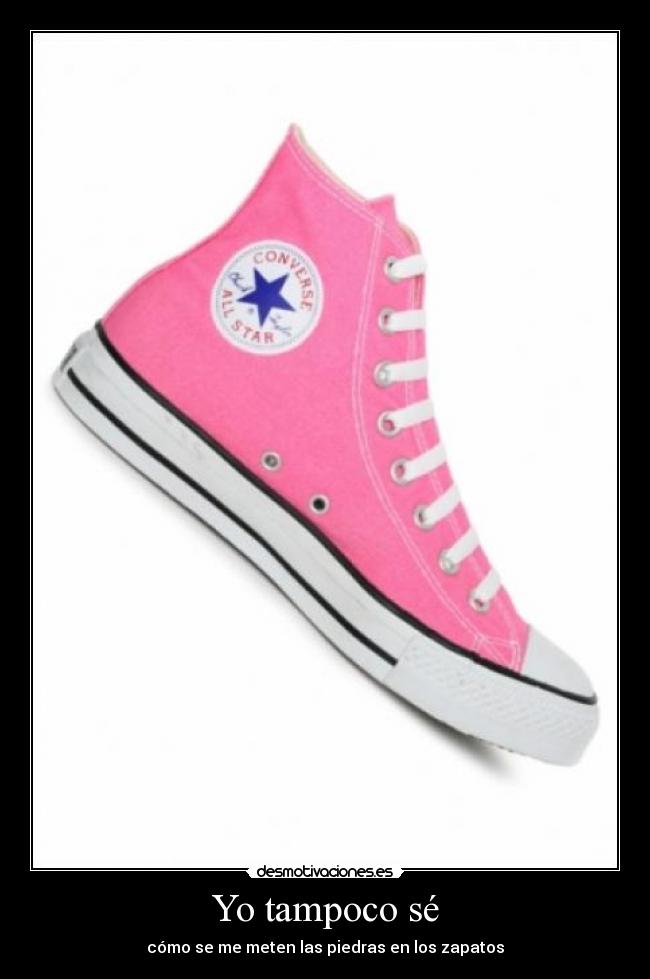 Yo tampoco sé - cómo se me meten las piedras en los zapatos