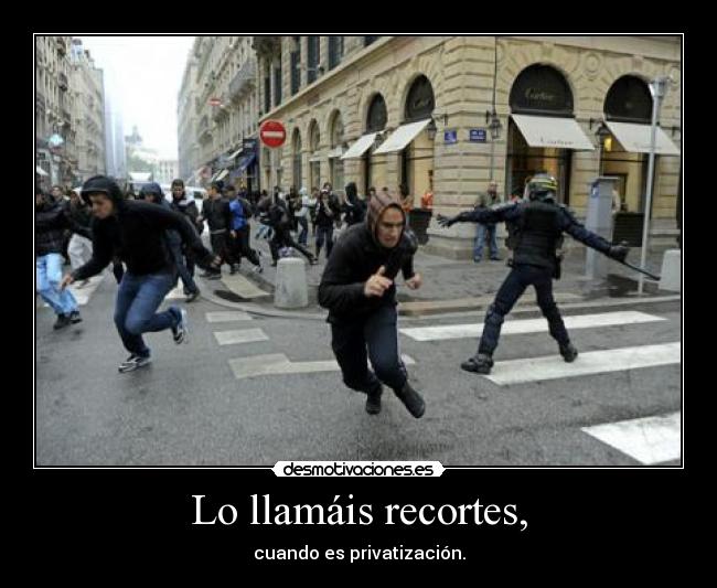 Lo llamáis recortes, - cuando es privatización.