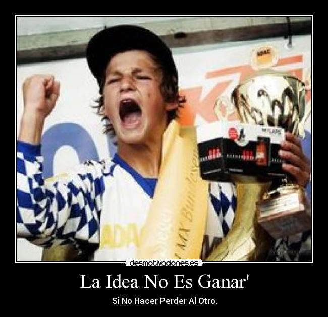 La Idea No Es Ganar - Si No Hacer Perder Al Otro.