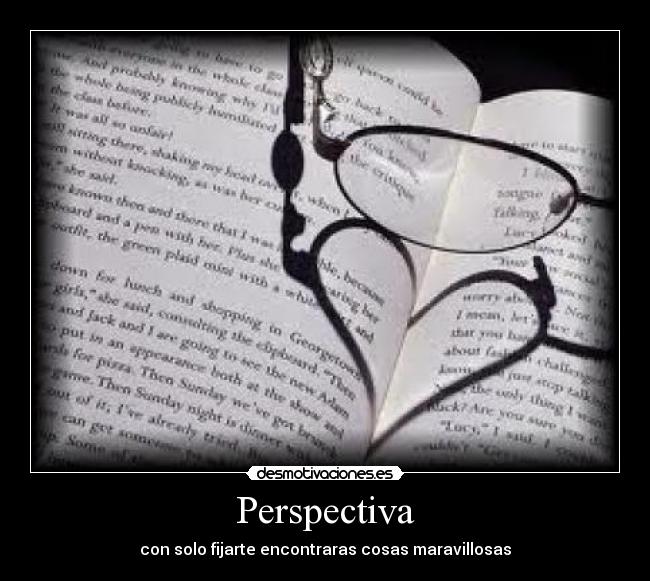 Perspectiva - con solo fijarte encontraras cosas maravillosas