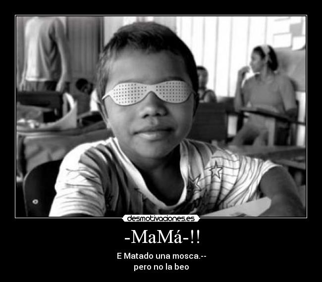 -MaMá-!! - E Matado una mosca.--
pero no la beo
