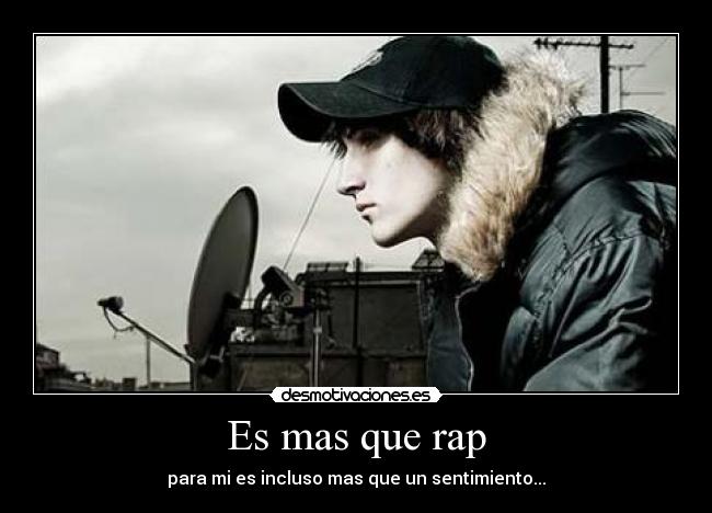 Es mas que rap - para mi es incluso mas que un sentimiento...