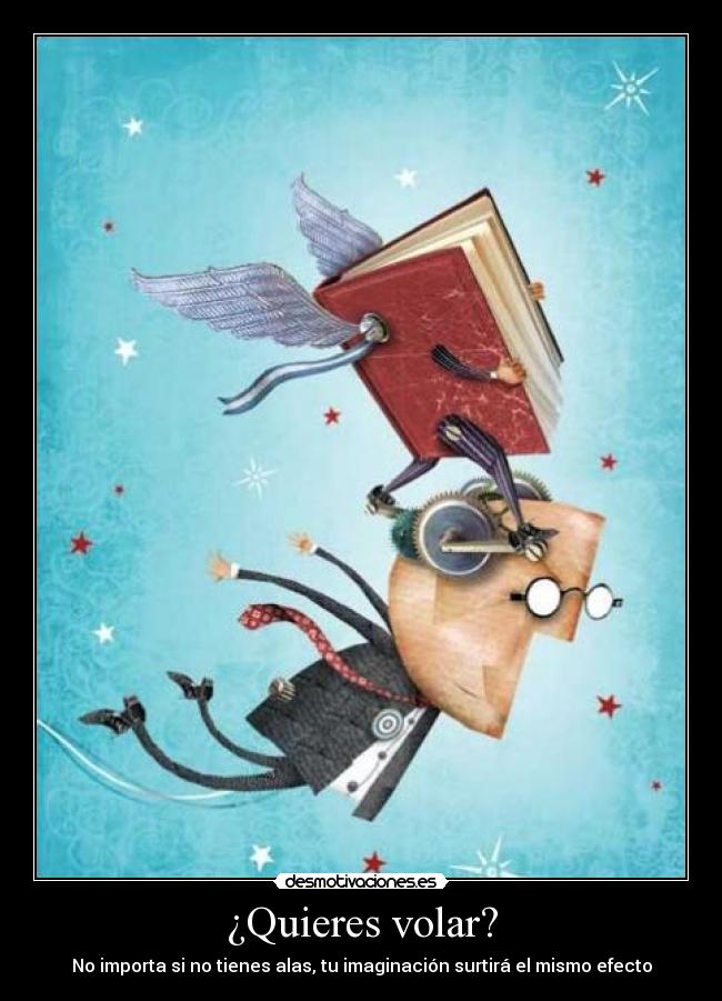¿Quieres volar? - No importa si no tienes alas, tu imaginación surtirá el mismo efecto