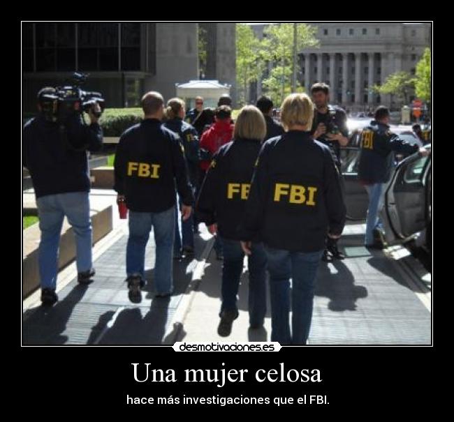 Una mujer celosa - hace más investigaciones que el FBI.