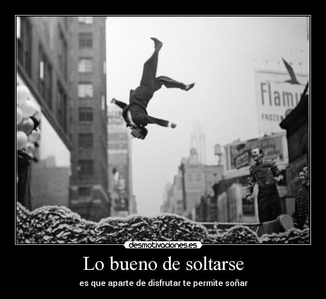 Lo bueno de soltarse -