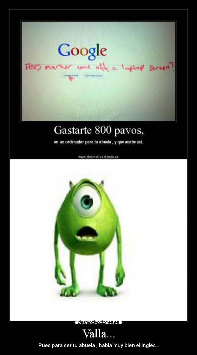 Valla... - Pues para ser tu abuela , habla muy bien el inglés...
