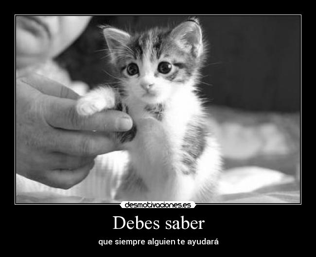 Debes saber - que siempre alguien te ayudará