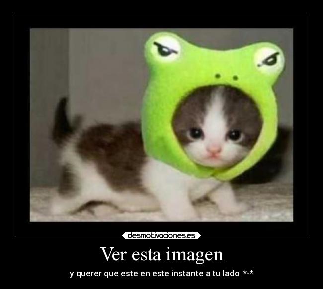 Ver esta imagen - y querer que este en este instante a tu lado  *-*