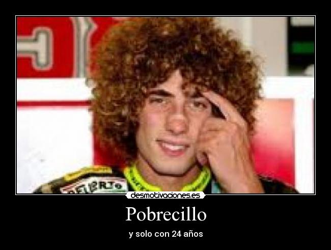 Pobrecillo - y solo con 24 años
