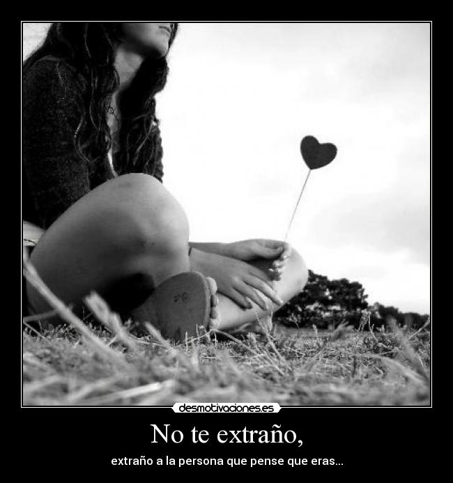 No te extraño, -