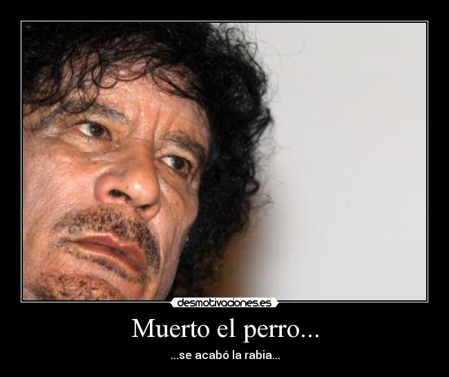 Muerto el perro... - ...se acabó la rabia...