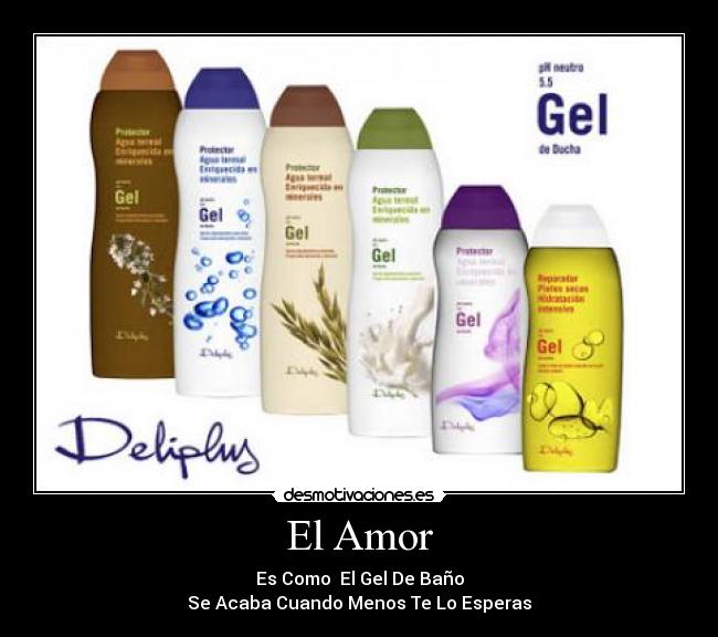 El Amor - Es Como El Gel De Baño
Se Acaba Cuando Menos Te Lo Esperas