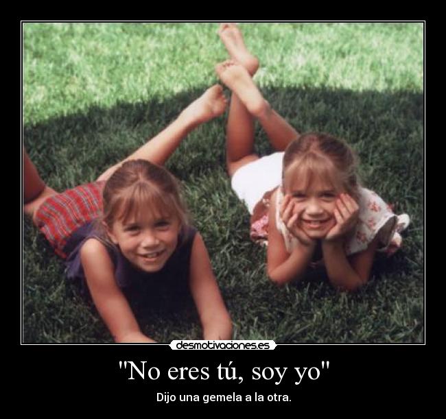 No eres tú, soy yo - 