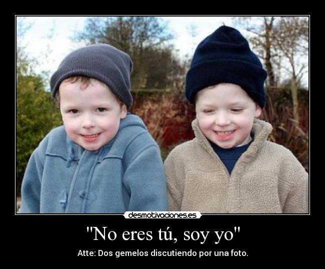 No eres tú, soy yo - 