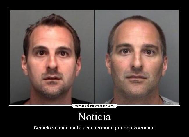 Noticia - Gemelo suicida mata a su hermano por equivocacion.