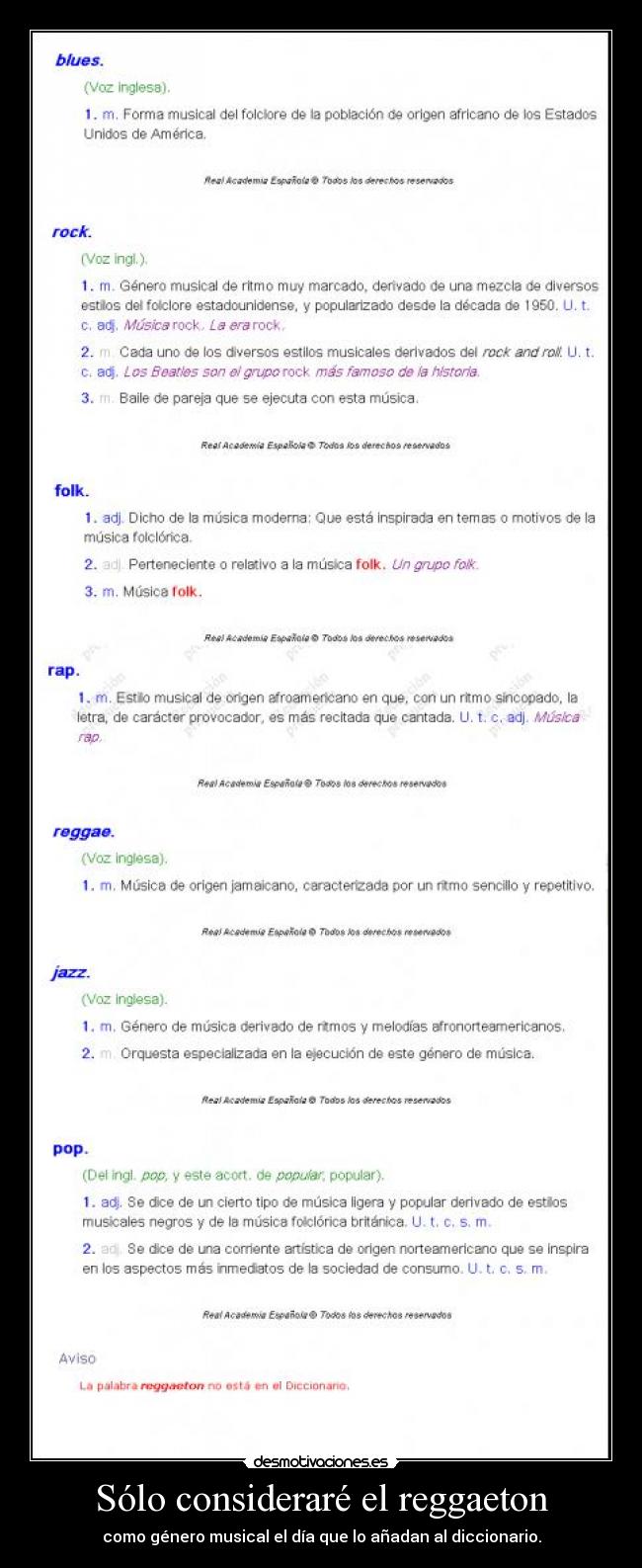 Sólo consideraré el reggaeton - como género musical el día que lo añadan al diccionario.
