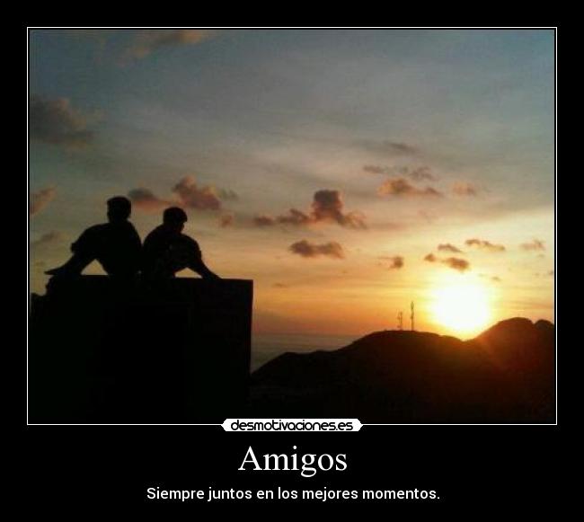 Amigos - Siempre juntos en los mejores momentos.