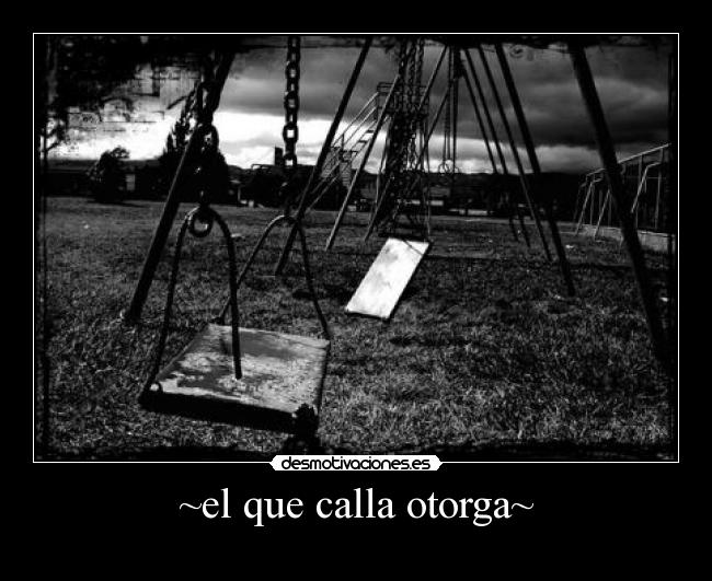 ~el que calla otorga~ -