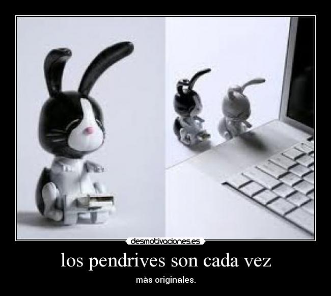 los pendrives son cada vez - màs originales.