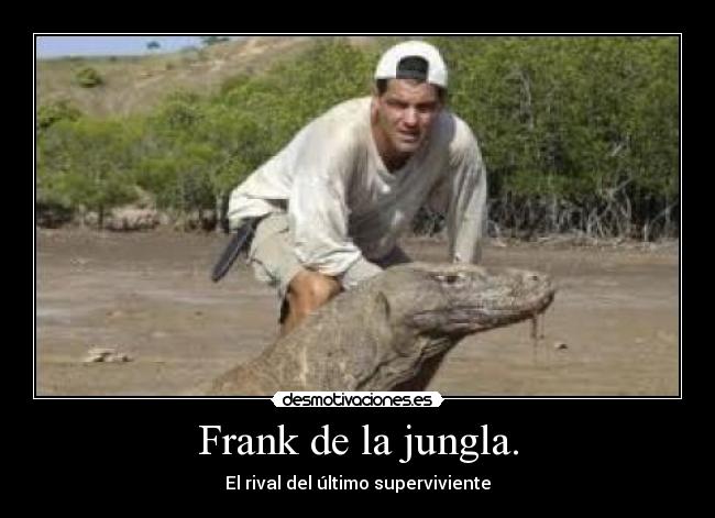 Frank de la jungla. - El rival del último superviviente