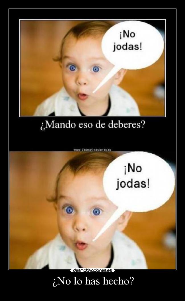 ¿No lo has hecho? -