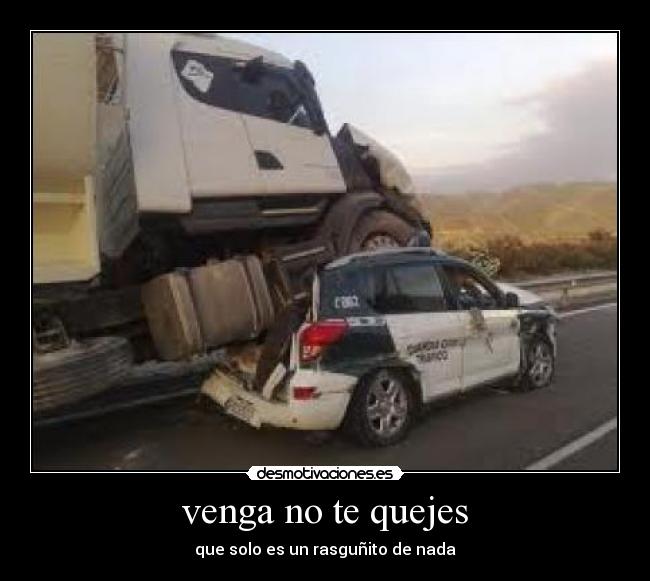 venga no te quejes - que solo es un rasguñito de nada