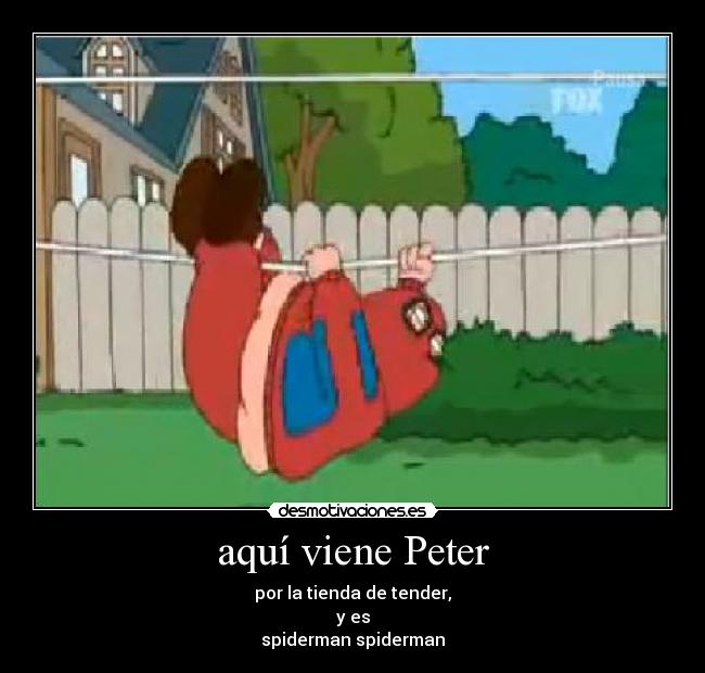 aquí viene Peter - por la tienda de tender,
y es
spiderman spiderman